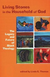 Living Stones in the Household of God: The Legacy and Future of Black Theology