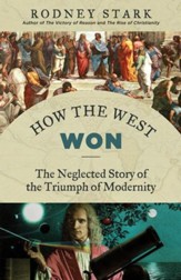 How the West Won: The Neglected Story of the Triumph of Modernity / Digital original - eBook