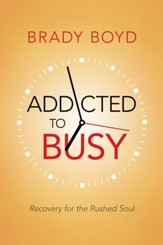 Addicted to Busy: Recovery for the Rushed Soul - eBook