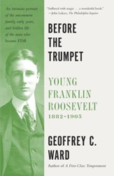 Before the Trumpet: Young Franklin  Roosevelt, 1882-1905 - eBook