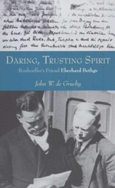 Daring, Trusting Spirit: Bonhoeffer's Friend Eberhard Bethge