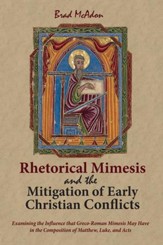 Rhetorical Mimesis and the Mitigation of Early Christian Conflicts: Examining the Influence that Greco-Roman Mimesis May Have in the Composition of Matthew, Luke, and Acts