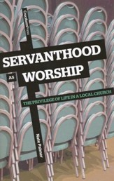 Servanthood As Worship: The Privilege of Life in a Local Church