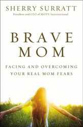 Brave Mom: Facing and Overcoming Your Real Mom Fears - eBook