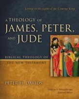 A Theology of James, Peter, and Jude: Living in the Light of the Coming King - eBook