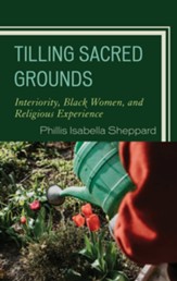 Tilling Sacred Grounds: Interiority, Black Women, and Religious Experience