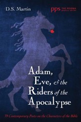 Adam, Eve, and the Riders of the Apocalypse: 39 Contemporary Poets on the Characters of the Bible
