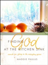 Finding God at the Kitchen Sink: Search for Glory in the Everyday Grime / New edition - eBook