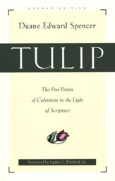 Tulip, Second Edition: The Five Points of Calvinism in the Light of Scripture