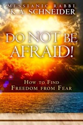 Do Not Be Afraid!: How to Find Freedom from Fear - eBook
