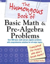 The Humongous Book of Basic Math and Pre-Algebra Problems: Translated for People Who Don't Speak Math
