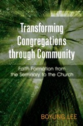 Transforming Congregations through Community: Faith Formation from the Seminary to the Church - eBook