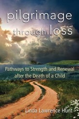 Pilgrimage through Loss: Twelve Pathways to Strength and Renewal after the Death of a Child - eBook