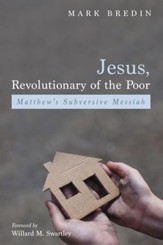 Jesus, Revolutionary of the Poor: Matthew's Subversive Messiah