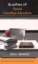 Qualities of Sound Christian Education: Biblical Advice for Christian Schools, Parents, & Homeschools - eBook