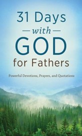 31 Days with God for Fathers: Powerful Devotions, Prayers, and Quotations - eBook