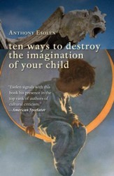 Ten Ways to Destroy the Imagination of Your Child / Digital original - eBook