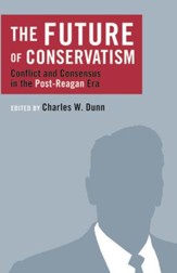 The Future of Conservatism: Conflict and Consensus in the Post-Reagan Era / Digital original - eBook