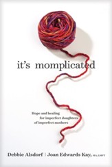 It's Momplicated: Hope and Healing for Imperfect Daughters of Imperfect Mothers, Softcover