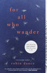 For All Who Wander: Why Knowing God Is Better than Knowing It All