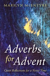 Adverbs for Advent: Quiet Reflections for a Noisy Time