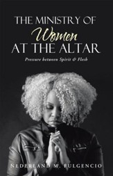The Ministry of Women at the Altar: Pressure between Spirit & Flesh - eBook