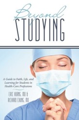 Beyond Studying: A Guide to Faith, Life, and Learning for Students in Health-Care Professions - eBook