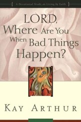 Lord, Where Are You When Bad Things Happen?