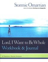 Lord, I Want to Be Whole Workbook: A Personal Prayer Journey