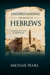 Understanding the Book of Hebrews: A Word-By-Word Commentary