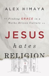 Jesus Hates Religion: Finding Grace in a Works-Driven Culture - eBook