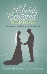 A Christ-Centered Wedding: Rejoicing in the Gospel on Your Big Day - eBook