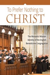 To Prefer Nothing to Christ: The Monastic Mission Identity of the English Benedictine Congregation
