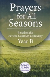 Prayers for All Seasons: Based on The Revised Common Lectionary Yr. B