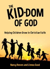 The Kid-Dom of God: Helping Children Grow in Christian Faith