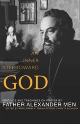 An Inner Step Toward God: Writings and Teachings on Prayer by Father Alexander Men - eBook