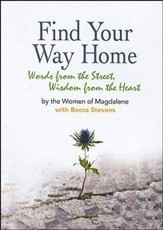 Find Your Way Home: Words from the Street, Wisdom from the Heart