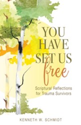 You Have Set Us Free: Scriptural Reflections for Trauma Survivors