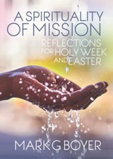 A Spirituality of Mission: Reflections for Holy Week and Easter