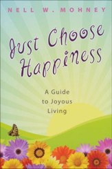 Just Choose Happiness: A Guide to Joyous Living