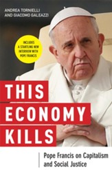 This Economy Kills: Pope Francis on Capitalism and Social Justice