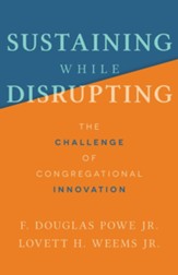 Sustaining While Disrupting: The Challenge of Congregational Innovation