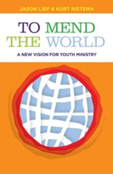To Mend the World: A New Vision for Youth Ministry