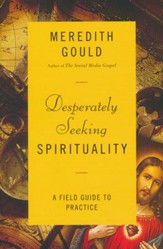 Desperately Seeking Spirituality: A Field Guide to Practice