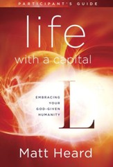 Life with a Capital L Participant's Guide: Embrace a Bigger Gospel. Experience a Bigger Life. - eBook