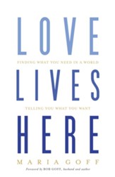 Love Lives Here: Finding What You Need in a World Telling You What You Want - Slightly Imperfect