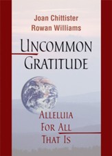 Uncommon Gratitude: Alleluia for All That Is