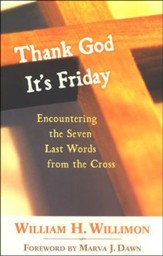 Thank God It's Friday: Encountering the Seven Last Words from the Cross