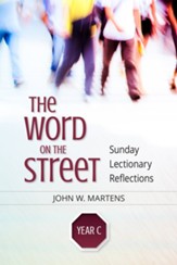 The Word on the Street, Year C: Sunday Lectionary Reflections