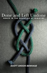 Done and Left Undone - Grace in the Meantime of Parish Ministry